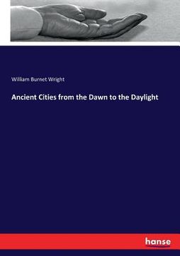 portada Ancient Cities from the Dawn to the Daylight (en Inglés)