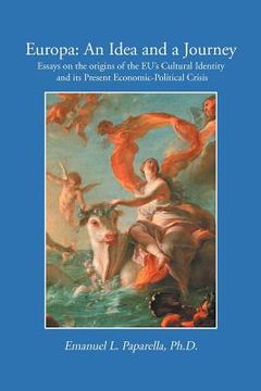 portada europa: an idea and a journey: essays on the origins of the eu's cultural identity and its economic-political crisis (en Inglés)