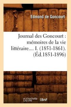 portada Journal Des Goncourt: Mémoires de la Vie Littéraire. Tome I. (Éd.1851-1896) (en Francés)