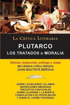 portada Plutarco: Los Tratados o Moralia, Coleccion la Critica Literaria por el Celebre Critico Literario Juan Bautista Bergua, Edicione