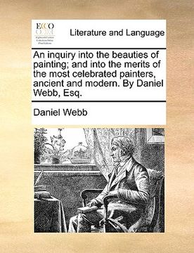 portada an inquiry into the beauties of painting; and into the merits of the most celebrated painters, ancient and modern. by daniel webb, esq. (in English)