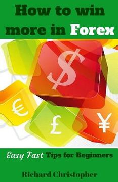 portada How to Win More in Forex: Easy Fast Tips for Beginners (en Inglés)