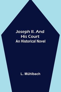portada Joseph II. and His Court: An Historical Novel (en Inglés)