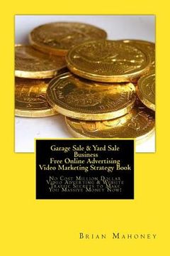 portada Garage Sale & Yard Sale Business Free Online Advertising Video Marketing Strategy Book: No Cost Million Dollar Video Adverting & Website Traffic Secre (in English)