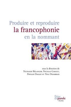 portada Produire et reproduire la francophonie en la nommant (en Francés)