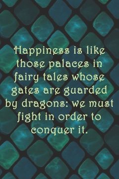 portada Happiness is like those palaces in fairy tales whose gates are guarded by dragons: we must fight in order to conquer it.: Dot Grid Paper (en Inglés)