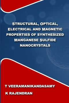 portada Structural, Optical, Electrical and Magnetic Properties of Synthesized Manganese Sulfide Nanocrystals: A Study on the Influence of Process Parameters (en Inglés)