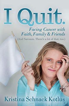 portada I Quit: Facing Cancer With Faith, Family and Friends (en Inglés)
