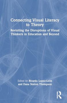 portada Connecting Visual Literacy to Theory: Revisiting the Disruptions of Visual Thinkers in Education and Beyond (en Inglés)