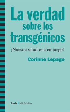 portada La Verdad Sobre los Transgénicos. Nuestra Salud Está en Juego! (Más Madera) (in Spanish)