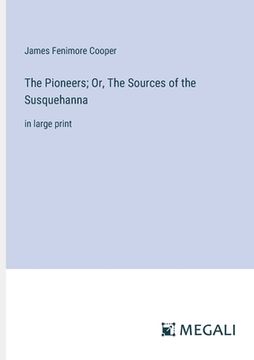portada The Pioneers; Or, The Sources of the Susquehanna: in large print