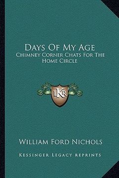 portada days of my age: chimney corner chats for the home circle (in English)