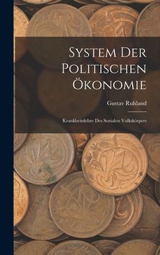 portada System Der Politischen Ökonomie: Krankheitslehre Des Sozialen Volkskörpers (in German)