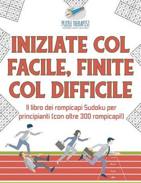 portada Iniziate col facile, finite col difficile Il libro dei rompicapi Sudoku per principianti (con oltre 300 rompicapi!) (en Italiano)