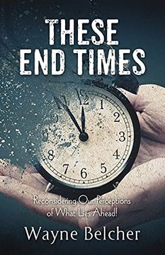 portada These end Times: Reconsidering our Perceptions of What Lies Ahead! (en Inglés)