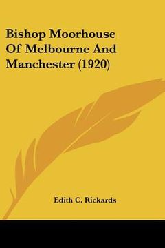 portada bishop moorhouse of melbourne and manchester (1920) (in English)