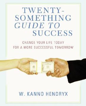 portada twenty-something guide to success: change your life today for a more successful tomorrow