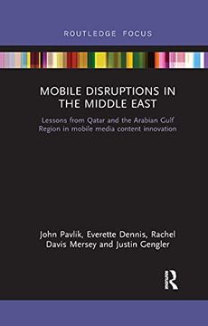 portada Mobile Disruptions in the Middle East: Lessons From Qatar and the Arabian Gulf Region in Mobile Media Content Innovation (en Inglés)