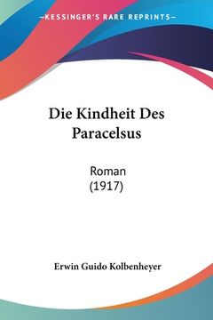 portada Die Kindheit Des Paracelsus: Roman (1917) (en Alemán)