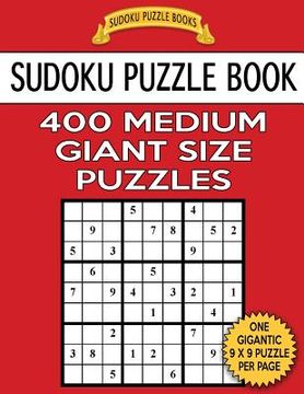 portada Sudoku Puzzle Book 400 MEDIUM Giant Size Puzzles: One Gigantic Puzzle Per Letter Size Page (en Inglés)