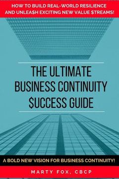 portada The Ultimate Business Continuity Success Guide: How to Build Real-World Resilience and Unleash Exciting New Value Streams! (en Inglés)