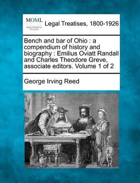 portada bench and bar of ohio: a compendium of history and biography: emilius oviatt randall and charles theodore greve, associate editors. volume 1 (in English)