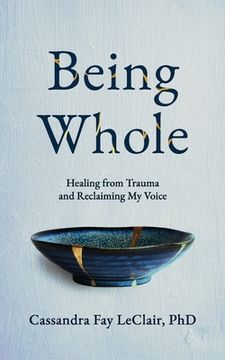 portada Being Whole: Healing from Trauma and Reclaiming My Voice (en Inglés)