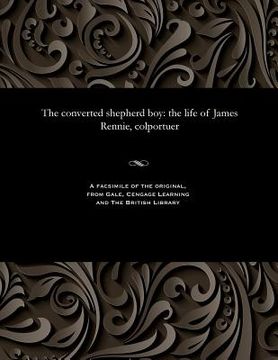 portada The Converted Shepherd Boy: The Life of James Rennie, Colportuer (en Inglés)