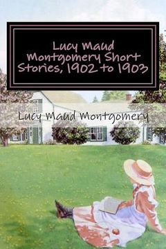 portada Lucy Maud Montgomery Short Stories, 1902 to 1903