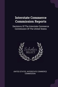 portada Interstate Commerce Commission Reports: Decisions Of The Interstate Commerce Commission Of The United States (in English)