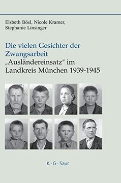 portada Die Vielen Gesichter der Zwangsarbeit: Auslandereinsatz im Landkreis Munchen 1939-1945 (en Alemán)