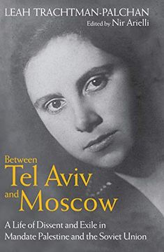 portada Between tel Aviv and Moscow: A Life of Dissent and Exile in Mandate Palestine and the Soviet Union (en Inglés)
