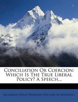 portada conciliation or coercion: which is the true liberal policy? a speech... (en Inglés)