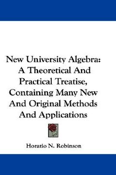 portada new university algebra: a theoretical and practical treatise, containing many new and original methods and applications