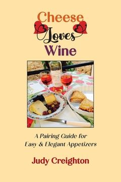 portada Cheese Loves Wine: A Pairing Guide for Easy & Elegant Appetizers (en Inglés)