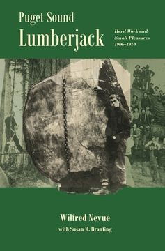 portada Puget Sound Lumberjack: : Hard Work and Small Pleasures 1906-1910 (en Inglés)