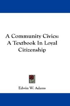 portada a community civics: a textbook in loyal citizenship (en Inglés)