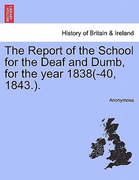 portada the report of the school for the deaf and dumb, for the year 1838(-40, 1843.). (in English)