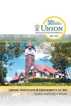 portada Union Institute & University at 50: Leaders Realizing a Dream (en Inglés)