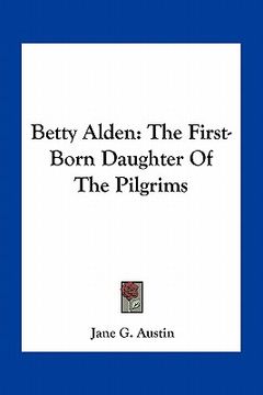 portada betty alden: the first-born daughter of the pilgrims (en Inglés)
