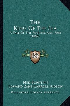 portada the king of the sea: a tale of the fearless and free (1852) (en Inglés)