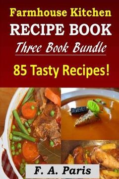 portada Farmhouse Kitchen Recipe Book: 3 Book Bundle - 85 Tasty Recipes ( B & W ) (en Inglés)