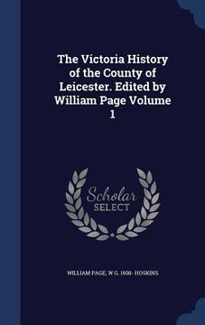 portada The Victoria History of the County of Leicester. Edited by William Page Volume 1