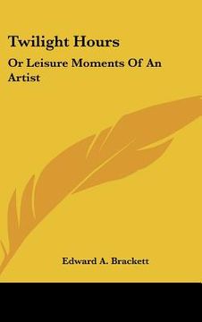 portada twilight hours: or leisure moments of an artist