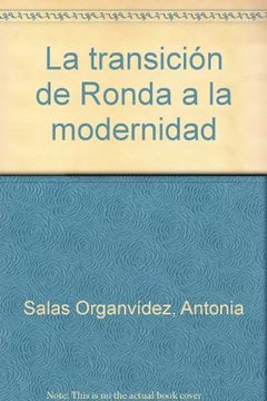 portada La transición de Ronda a la modernidad: la región de Ronda y su relación con los municipios de su entorno después de la anexión a la Corona d eCatilla