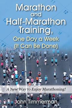 portada Marathon and Half-Marathon Training, One Day a Week (It Can Be Done): A New Way to Enjoy Marathoning! (en Inglés)