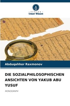portada Die Sozialphilosophischen Ansichten Von Yakub Abu Yusuf (en Alemán)