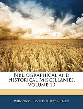 portada bibliographical and historical miscellanies, volume 10