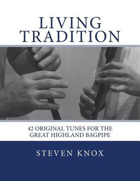 portada Living Tradition: 42 Original Tunes for the Great Highland Bagpipe (en Inglés)