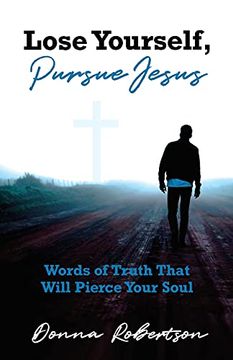 portada Lose Yourself, Pursue Jesus: Words of Truth That Will Pierce Your Soul (in English)